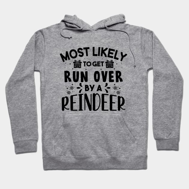 Most Likely To Get Run Over By A Reindeer Funny Christmas Hoodie by norhan2000